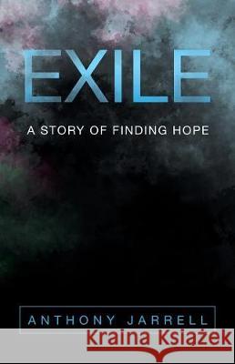 Exile: A Story of Finding Hope Anthony Jarrell 9781512798081 WestBow Press - książka