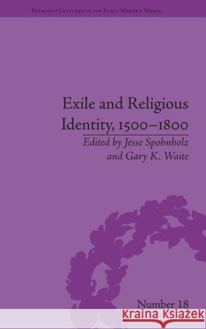 Exile and Religious Identity, 1500-1800 Jesse Spohnholz Gary K. Waite  9781848934573 Pickering & Chatto (Publishers) Ltd - książka