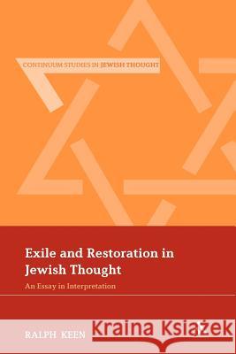 Exile and Restoration in Jewish Thought: An Essay in Interpretation Keen, Ralph 9781441101372 Continuum - książka