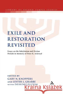 Exile and Restoration Revisited: Essays on the Babylonian and Persian Periods in Memory of Peter R. Ackroyd Knoppers, Gary N. 9780567280831 T&t Clark Int'l - książka