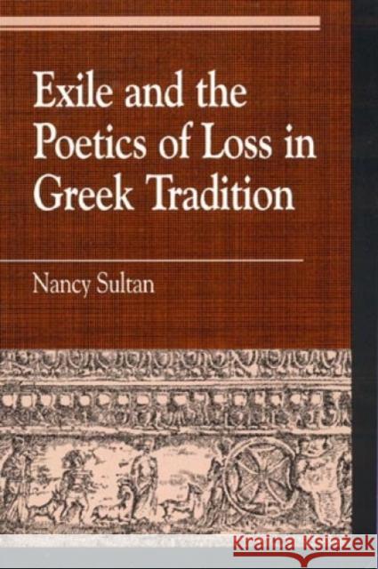 Exile and the Poetics of Loss in Greek Tradition Nancy Sultan 9780847687527 Rowman & Littlefield Publishers - książka