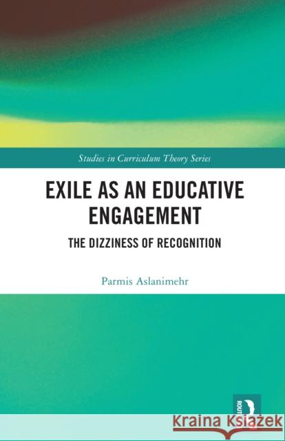 Exile as an Educative Engagement: The Dizziness of Recognition Parmis Aslanimehr 9781003863854 Routledge - książka