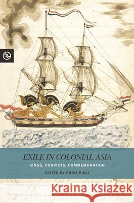 Exile in Colonial Asia: Kings, Convicts, Commemoration Ronit Ricci   9780824853747 University of Hawai'i Press - książka