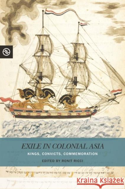 Exile in Colonial Asia: Kings, Convicts, Commemoration Ronit Ricci Anand a. Yang Kieko Matteson 9780824883140 University of Hawaii Press - książka