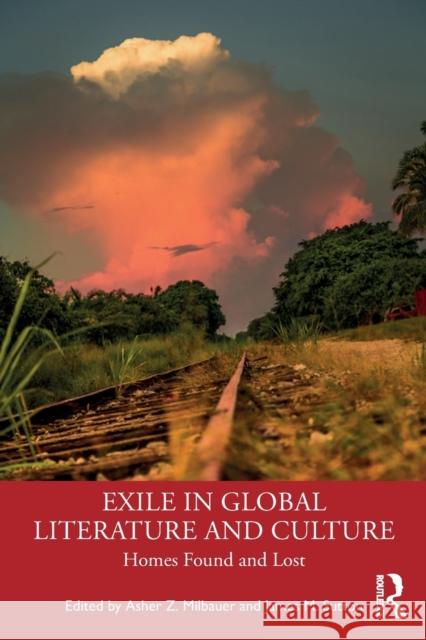 Exile in Global Literature and Culture: Homes Found and Lost Milbauer, Asher Z. 9780367497903 Routledge - książka