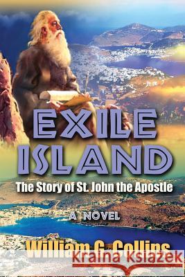 Exile Island: The Story of John The Apostle Collins, William G. 9781979651097 Createspace Independent Publishing Platform - książka