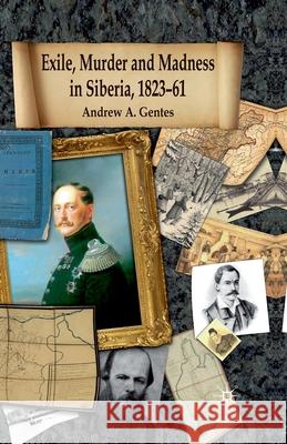 Exile, Murder and Madness in Siberia, 1823-61 Andrew Armand Gentes   9781349323791 Palgrave Macmillan - książka