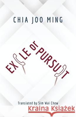Exile Or Pursuit Joo-Ming Chia, Wai-Chew Sim 9781911221173 Balestier Press - książka