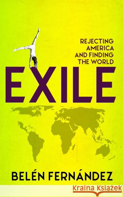 Exile: Rejecting America and Finding the World Fernández, Belén 9781949017175 OR Books - książka