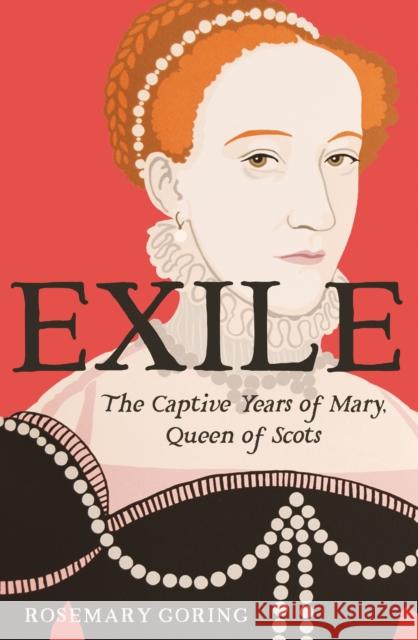 Exile: The Captive Years of Mary, Queen of Scots Rosemary Goring 9781780278384 Birlinn General - książka