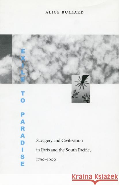 Exile to Paradise: Savagery and Civilization in Paris and the South Pacific, 1790-1900 Alice Bullard Allen D. Boyer 9780804738781 Stanford University Press - książka