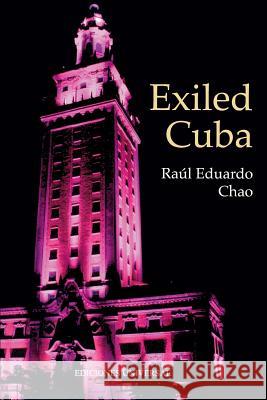 Exiled Cuba: A Chronicle of the Years of Exile from 1959 to the Present Raul Eduardo Chao 9781593882402 Ediciones Universal - książka