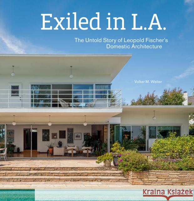 Exiled in L.A.: The Untold Story of Leopold Fischer's Domestic Architecture Volker M. Welter 9781606069868 Getty Trust Publications - książka
