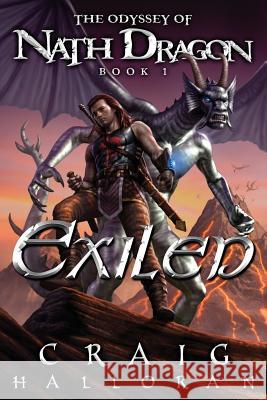 Exiled: The Odyssey of Nath Dragon - Book 1 Craig Halloran 9781979519816 Createspace Independent Publishing Platform - książka