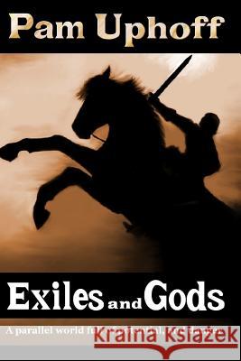 Exiles and Gods Pam Uphoff 9781939746993 Iron Ax Press - książka