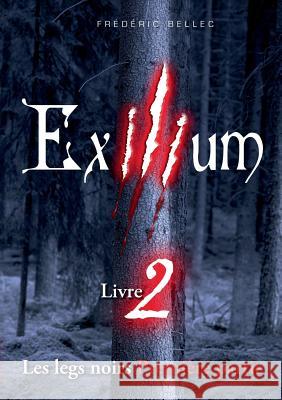 Exilium - Livre 2: Les legs noirs (première partie) Bellec, Frédéric 9782322138173 Books on Demand - książka