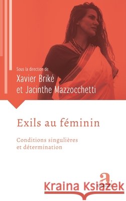 Exils au féminin: Conditions singulieres et détermination Mazzocchetti, Jacinthe, Briké, Xavier 9782806106193 Academia - książka