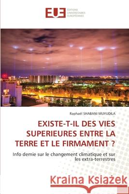 EXISTE-T-IL DES VIES SUPERIEURES ENTRE LA TERRE ET LE FIRMAMENT ? MUYUDILA, Raphaël  SHABANI 9786208978143 Éditions universitaires européennes - książka