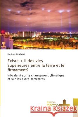 Existe-t-il des vies sup?rieures entre la terre et le firmament? Rapha?l Shabani 9786206171317 Ditions Croix Du Salut - książka
