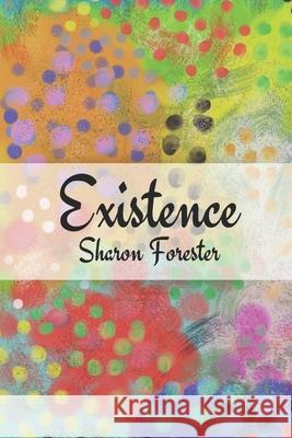 Existence Forester, Sharon 9781542374323 Createspace Independent Publishing Platform - książka