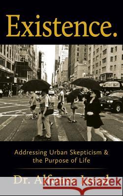 Existence: Addressing Urban Skepticism & the Purpose of Life Dr Alfonse Javed 9780990837206 Publishers Solution - książka