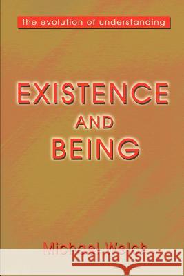 Existence and Being: The Evolution of Understanding Welch, Michael 9780595196036 Writers Club Press - książka