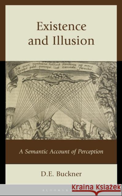 Existence and Illusion: A Semantic Account of Perception D. E. Buckner 9781666963342 Bloomsbury Academic - książka