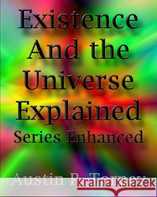 Existence and the Universe Explained Series Enhanced Austin P. Torney 9781479360840 Createspace - książka