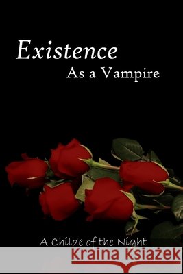 Existence as a Vampire , Childe of the Night 9781847539410 Lulu.com - książka