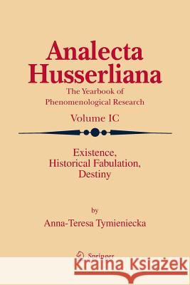 Existence, Historical Fabulation, Destiny Anna-Teresa Tymieniecka 9789401777629 Springer - książka