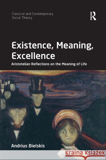 Existence, Meaning, Excellence: Aristotelian Reflections on the Meaning of Life Andrius Bielskis 9780367229788 Routledge - książka