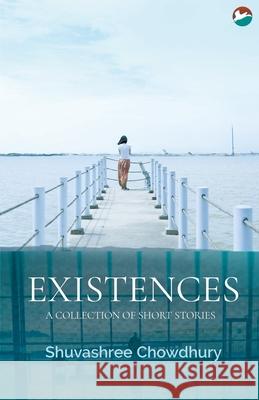 Existences Shuvashree Chowdhury   9789386301987 Cinnamonteal Publishing - książka