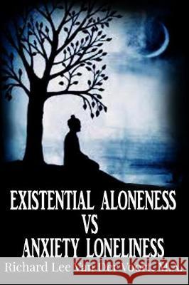 Existential Aloneness VS Anxiety Loneliness Van Der Voort, Richard Lee 9781975633943 Createspace Independent Publishing Platform - książka