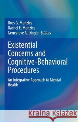 Existential Concerns and Cognitive-Behavioral Procedures: An Integrative Approach to Mental Health Menzies, Ross G. 9783031069314 Springer International Publishing - książka