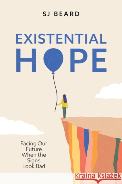 Existential Hope: Facing Our Future When the Signs Look Bad SJ Beard 9781509563043 Polity Press - książka
