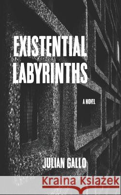 Existential Labyrinths Julian Gallo 9781730757471 Independently Published - książka