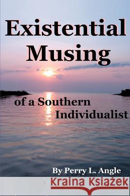 Existential Musing of a Southern Individualist Perry L. Angle 9780595363018 iUniverse - książka