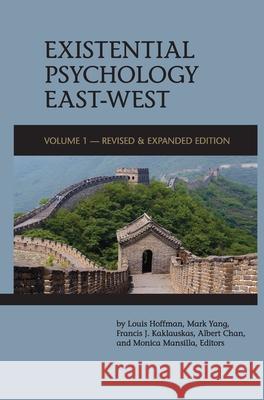 Existential Psychology East-West (Revised and Expanded Edition) Louis Hoffman Mark Yang Francis J. Kaklauskas 9781939686947 University Professors Press - książka