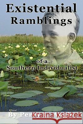 Existential Ramblings: of a Southern Individualist Angle, Perry L. 9780595418558 iUniverse - książka