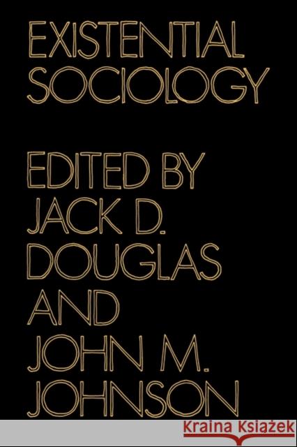 Existential Sociology Jack Douglas Jack D. Douglas John M. Johnson 9780521292252 Cambridge University Press - książka