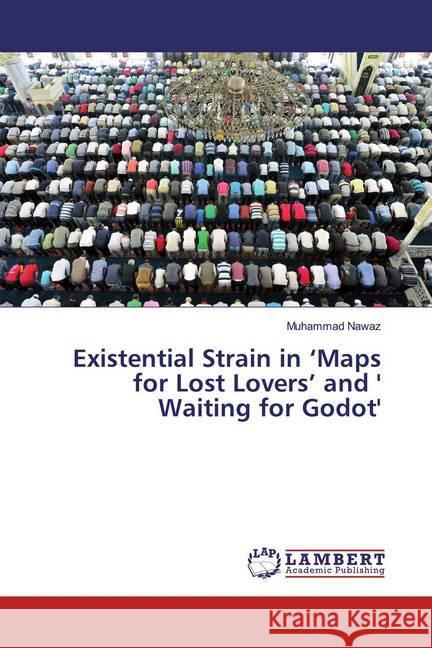 Existential Strain in 'Maps for Lost Lovers' and ' Waiting for Godot' Nawaz, Muhammad 9786202051378 LAP Lambert Academic Publishing - książka