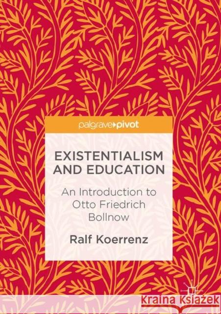 Existentialism and Education: An Introduction to Otto Friedrich Bollnow Friesen, Norm 9783319486369 Palgrave MacMillan - książka