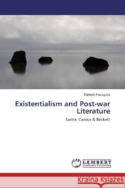 Existentialism and Post-war Literature : Sartre, Camus & Beckett Hapugoda, Mahesh 9783659962950 LAP Lambert Academic Publishing - książka