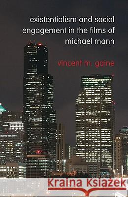 Existentialism and Social Engagement in the Films of Michael Mann Vincent M. Gaine 9780230301054 Palgrave MacMillan - książka