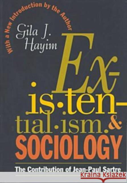 Existentialism and Sociology: Contribution of Jean-Paul Sartre Hayim, Gila 9781560008408 Transaction Publishers - książka