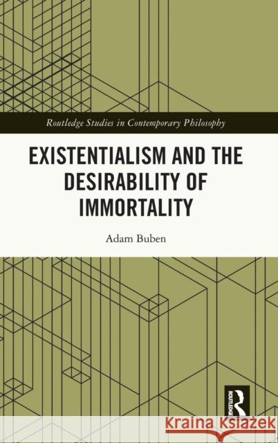 Existentialism and the Desirability of Immortality Adam Buben 9781032247977 Routledge - książka