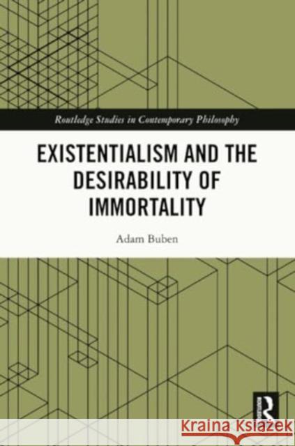 Existentialism and the Desirability of Immortality Adam Buben 9781032249926 Routledge - książka