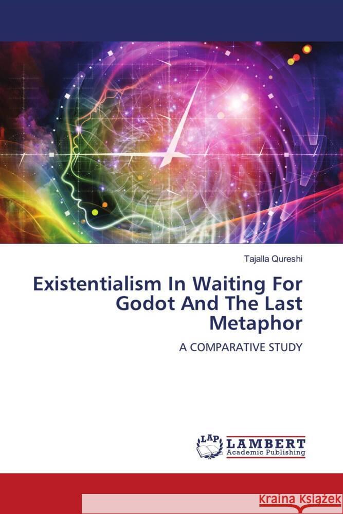 Existentialism In Waiting For Godot And The Last Metaphor Qureshi, Tajalla 9786208439309 LAP Lambert Academic Publishing - książka
