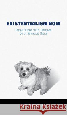 Existentialism Now: Realizing the Dream of a Whole Self Christopher Bek 9781525531828 FriesenPress - książka