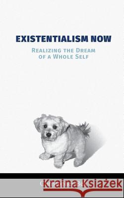 Existentialism Now: Realizing the Dream of a Whole Self Christopher Bek 9781525531835 FriesenPress - książka